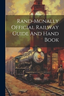 Rand-mcnally Official Railway Guide And Hand Book -  Anonymous