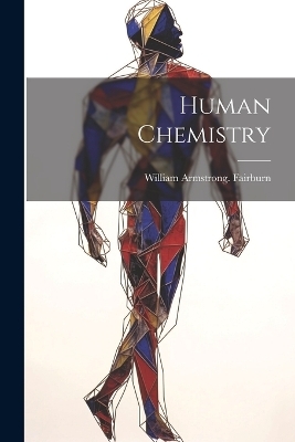 Human Chemistry - William Armstrong Fairburn