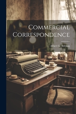 Commercial Correspondence - Albert G Belding