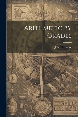 Arithmetic by Grades - John T Prince