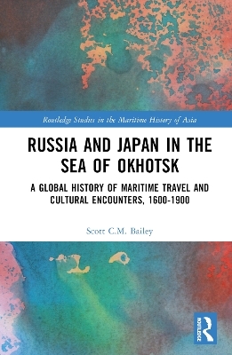 Russia and Japan in the Sea of Okhotsk - Scott C.M. Bailey