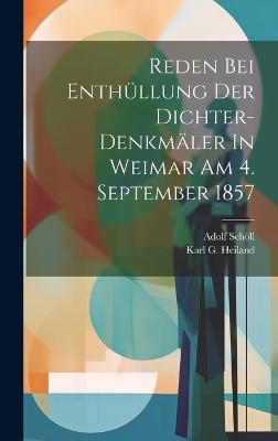 Reden Bei Enthüllung Der Dichter-denkmäler In Weimar Am 4. September 1857 - Adolf Schöll