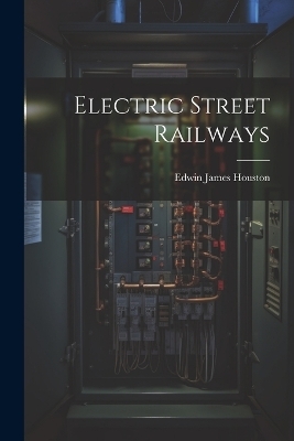 Electric Street Railways - Edwin James Houston