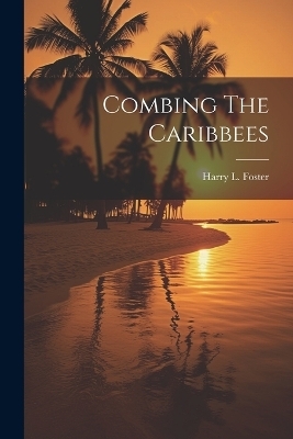 Combing The Caribbees - Harry L Foster