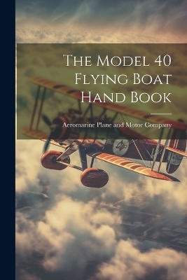 The Model 40 Flying Boat Hand Book - 