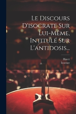 Le Discours D'isocrate Sur Lui-même, Intitulé Sur L'antidosis... -  Havet