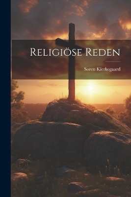 Religiöse Reden - Søren Kierkegaard