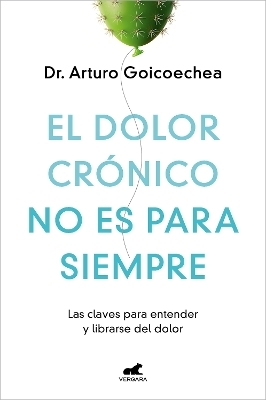 El dolor crónico no es para siempre / Chronic Pain Isn't Forever - Dr. ARTURO GOICOECHEA