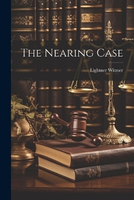 The Nearing Case - Lightner Witmer