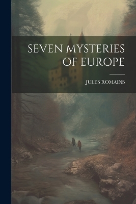 Seven Mysteries of Europe - Jules Romains