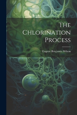 The Chlorination Process - Eugene Benjamin Wilson