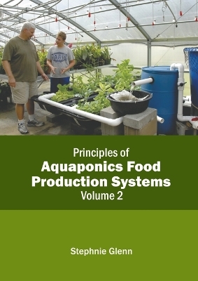 Principles of Aquaponics Food Production Systems: Volume 2 - 