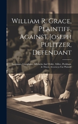 William R. Grace, Plaintiff, Against Joseph Pulitzer, Defendant -  Anonymous