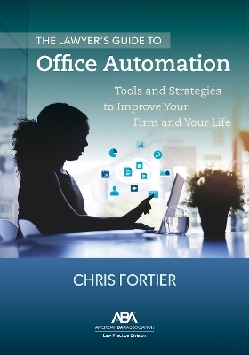 The Lawyer's Guide to Office Automation - Christopher R. Fortier