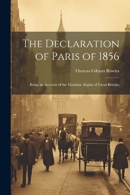 The Declaration of Paris of 1856 - Thomas Gibson Bowles