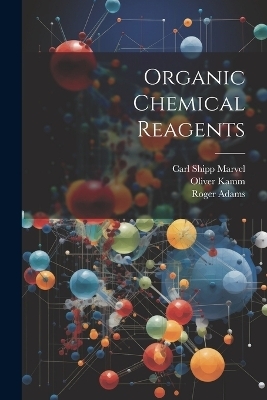 Organic Chemical Reagents - Roger 1889-1971 Adams, Oliver 1888- Kamm, Carl Shipp 1894- Marvel