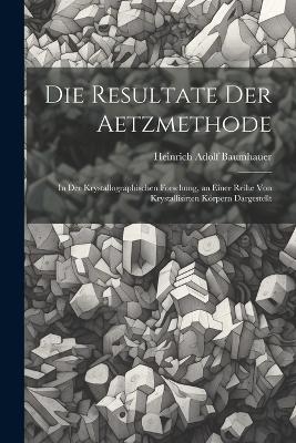 Die Resultate Der Aetzmethode - Heinrich Adolf Baumhauer