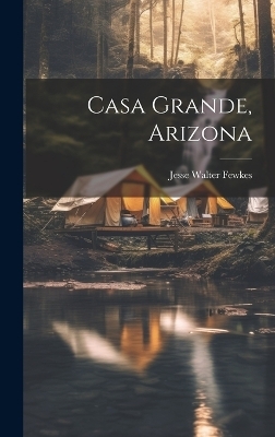 Casa Grande, Arizona - Jesse Walter Fewkes