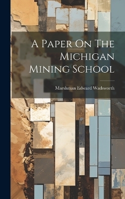 A Paper On The Michigan Mining School - Marshman Edward Wadsworth