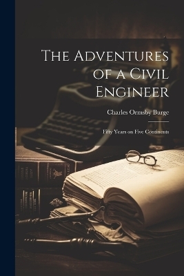 The Adventures of a Civil Engineer - Charles Ormsby Burge