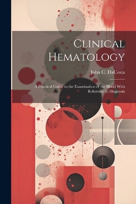 Clinical Hematology - John Chalmers Da Costa