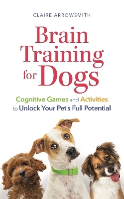 Brain Training for Dogs - Claire Arrowsmith