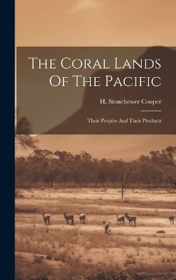 The Coral Lands Of The Pacific - H Stonehewer Cooper