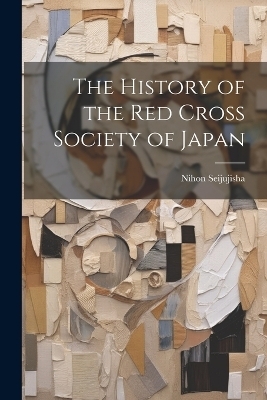 The History of the Red Cross Society of Japan - Nihon Seijujisha