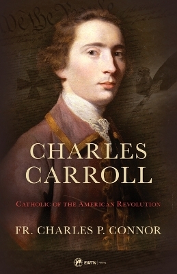 Charles Carroll of Carrollton - Fr Charles P Connor