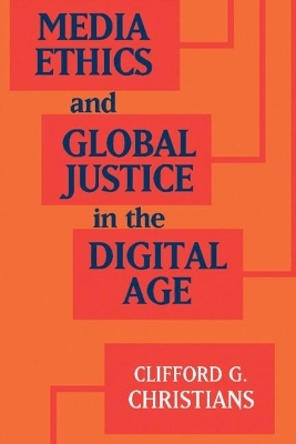 Media Ethics and Global Justice in the Digital Age - Clifford G. Christians