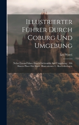 Illustrierter Führer Durch Coburg Und Umgebung - Leo Woerl