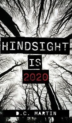 Hindsight is 2020 - D C Martin