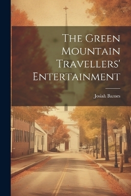 The Green Mountain Travellers' Entertainment - Josiah Barnes