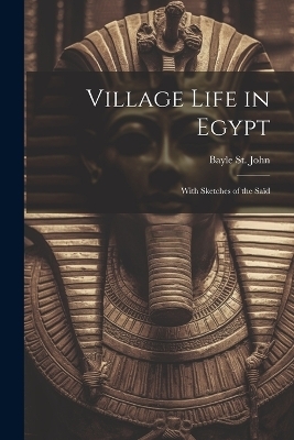 Village Life in Egypt - Bayle St John