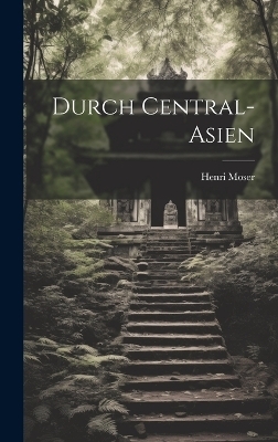 Durch Central-Asien - Henri Moser