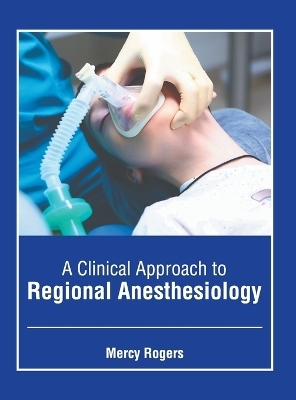 A Clinical Approach to Regional Anesthesiology - 