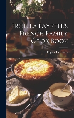 Prof. La Fayette's French Family Cook Book - Eugene La Fayette