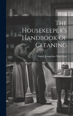 The Housekeeper's Handbook Of Cleaning - Sarah Josephine MacLeod