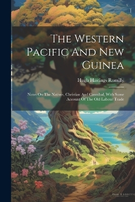 The Western Pacific And New Guinea - Hugh Hastings Romilly