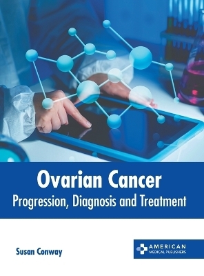 Ovarian Cancer: Progression, Diagnosis and Treatment - 