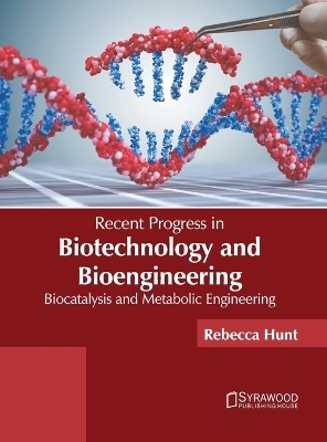 Recent Progress in Biotechnology and Bioengineering: Biocatalysis and Metabolic Engineering - 