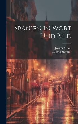 Spanien in Wort Und Bild - Ludwig Salvator, Johann Graus