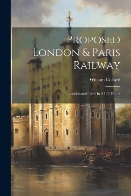 Proposed London & Paris Railway - William Collard