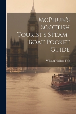 McPhun's Scottish Tourist's Steam-Boat Pocket Guide - William Wallace Fyfe