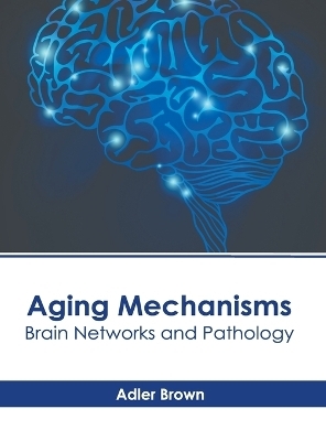 Aging Mechanisms: Brain Networks and Pathology - 