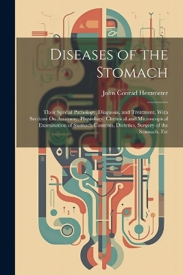 Diseases of the Stomach - John Conrad Hemmeter