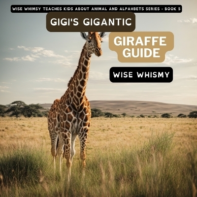 Gigi's Gigantic Giraffe Guide - Wise Whimsy