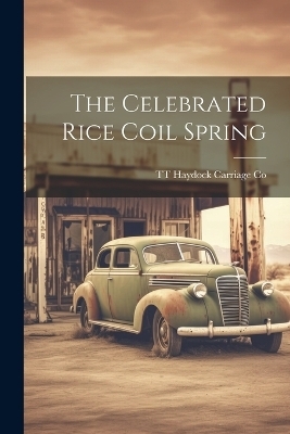 The Celebrated Rice Coil Spring - Tt Haydock Carriage Co