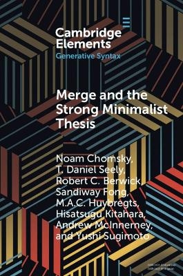 Merge and the Strong Minimalist Thesis - Noam Chomsky, T. Daniel Seely, Robert C. Berwick, Sandiway Fong, M. A. C. Huybregts