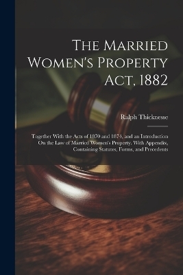 The Married Women's Property Act, 1882 - Ralph Thicknesse